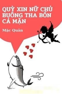 Quỳ Xin Nữ Chủ Buông Tha Bổn Cá Mặn