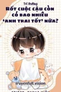 Rốt Cuộc Cậu Còn Có Bao Nhiêu "Anh Trai Tốt" Nữa?