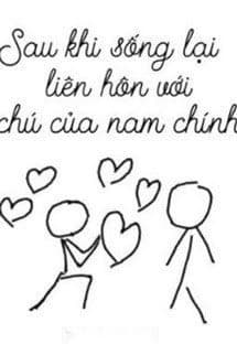 Sau Khi Sống Lại Liên Hôn Với Chú Của Nam Chính