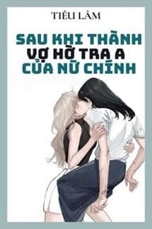 Sau Khi Thành Vợ Hờ Tra A Của Nữ Chính