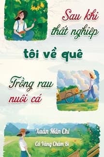 Sau Khi Thất Nghiệp: Tôi Về Quê Trồng Rau Nuôi Cá