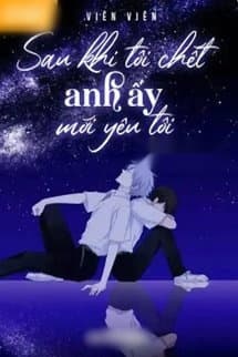 Sau Khi Tôi Chết Anh Ấy Mới Yêu Tôi