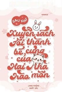 Sau Khi Xuyên Thư Tôi Trở Thành Bảo Bối Nhà Hào Môn