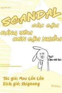 Scandal Của Cậu Đáng Yêu Hơn Cậu Nhiều