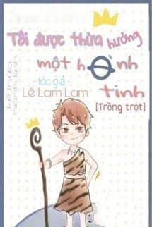 Ta Được Kế Thừa Một Hành Tinh