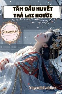 Tâm Đầu Huyết Trả Lại Người