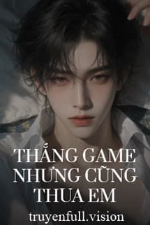Thắng Game Nhưng Cũng Thua Em