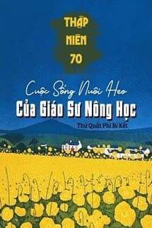 Thập Niên 70: Cuộc Sống Nuôi Heo Của Giáo Sư Nông Học