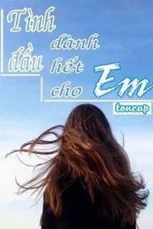 Tình Đầu Dành Hết Cho Em