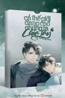 Toàn Thế Giới Đang Chờ Chúng Ta Chia Tay