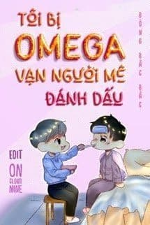 Tôi Bị Omega Vạn Người Mê Đánh Dấu