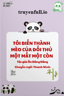 Tôi Biến Thành Mèo Của Đối Thủ Một Mất Một Còn