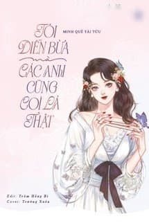 Tôi Diễn Bừa Mà Các Anh Cũng Coi Là Thật