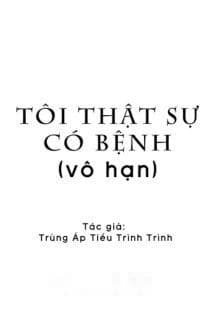 Tôi Thật Sự Có Bệnh - Trùng Áp Tiểu Trình Trình