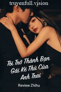 Tôi Trở Thành Bạn Gái Kẻ Thù Của Anh Trai