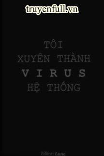 Tôi Xuyên Thành Virus Hệ Thống