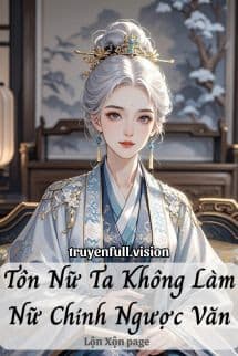 Tôn Nữ Ta Không Làm Nữ Chính Ngược Văn