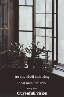 Trò Chơi Đuổi Ánh Trăng - Hoài Nam Tiểu Sơn