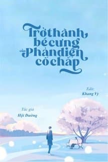 Trở Thành Bé Cưng Của Phản Diện Cố Chấp