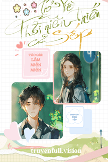 Trở Về Thời Niên Thiếu Của Sếp