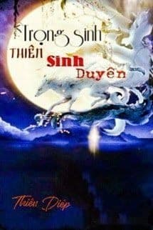 Trọng Sinh Thiên Sinh Duyên