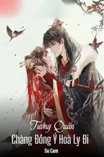 Tướng Quân Chàng Đồng Ý Hoà Ly Đi