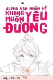 Vạn Nhân Mê Alpha Không Muốn Nghịch Tập