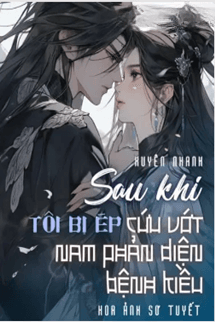 Xuyên Nhanh Sau Khi Tôi Bị Ép Cứu Vớt Nam Phản Diện Bệnh Kiều