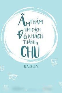 Âm Thầm Tìm Cách Đổi Khách Thành Chủ