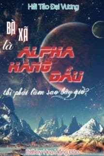 Bà Xã Là Alpha Hàng Đầu Thì Phải Làm Sao Bây Giờ?