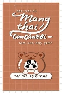 Bạn Trai Cũ Mang Thai Con Của Tôi, Làm Sao Bây Giờ?