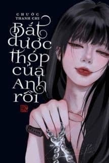 Bắt Được Thóp Của Anh Rồi - Chước Thanh Chi