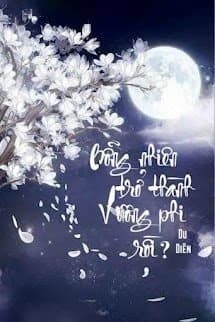 Bỗng Nhiên Trở Thành Vương Phi Rồi?