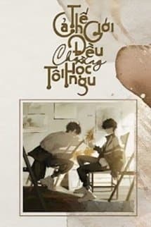 Cả Thế Giới Đều Cho Rằng Tôi Học Ngu