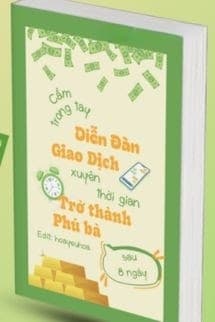 Cầm Trong Tay Diễn Đàn Giao Dịch Xuyên Thời Gian, Tôi Trở Thành Phú Bà Sau 8 Ngày