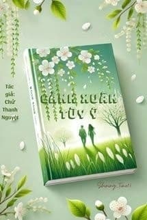 Cảnh Xuân Tùy Ý - Chử Thanh Nguyệt