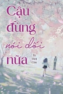 Cậu Đừng Nói Dối Nữa - Tô Thời Cửu