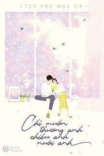 Chỉ Muốn Thương Anh, Chiều Anh, Nuôi Anh