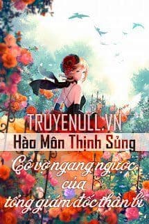 Hào Môn Thịnh Sủng: Cô Vợ Ngang Ngược Của Tổng Giám Đốc Thần Bí