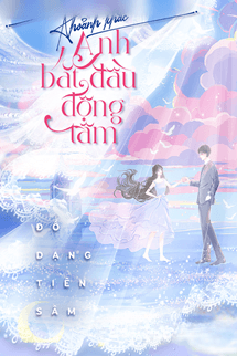 Khoảnh Khắc Anh Bắt Đầu Động Tâm - Đồ Dạng Tiên Sâm