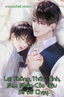 Lại Không Thức Tỉnh, Nam Nhân Của Cậu Sẽ Bỏ Chạy