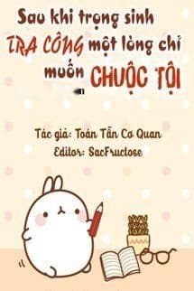 Sau Khi Trọng Sinh Tra Công Một Lòng Chỉ Muốn Chuộc Tội