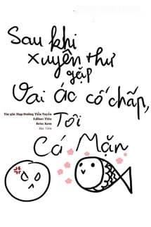 Sau Khi Xuyên Thư Gặp Vai Ác Cố Chấp, Tôi Làm Cá Mặn