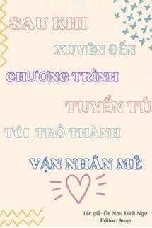 Sau Khi Xuyên Tới Chương Trình Tuyển Chọn Nhóm Nhạc Nam, Tôi Trở Thành Vạn Người Mê