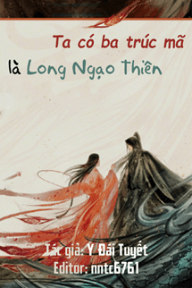 Ta Có Ba Trúc Mã Là Long Ngạo Thiên