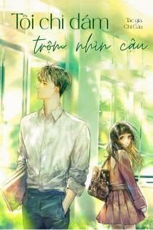 Tôi Chỉ Dám Trộm Nhìn Cậu - Chi Cửu