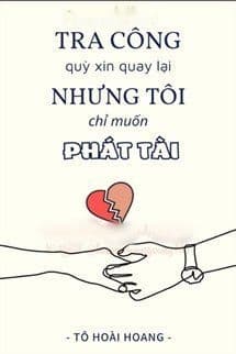 Tra Công Quỳ Xin Quay Lại Nhưng Tôi Chỉ Muốn Phát Tài