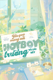 Yêu Qua Mạng Với Hot Boy Trường Và Cái Kết